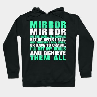 Mirror Mirror On The Wall I'll Always Get Up After I Fall And Whether I Run Walk Or Have To Crawl I'll Set My Goals And Achieve Them All Hoodie